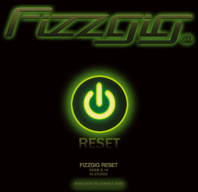 FIZZGIG-RESET-2008.5.14 IN STORES!