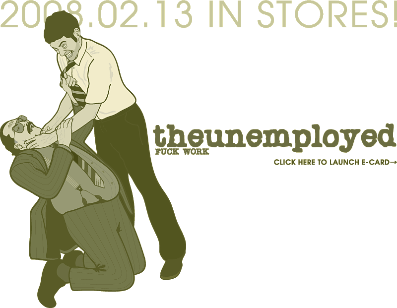 THE UNEMPLOYED-Fuck Work-2008.2.13 IN STORES!