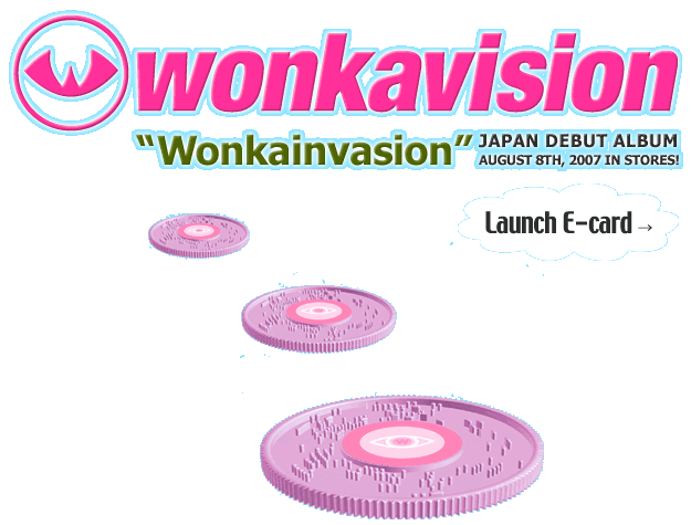 wonkavision 〜wonkainvation〜 JAPAN DEBUT ALBUM AUGUST 8TH,2007 IN STORES!